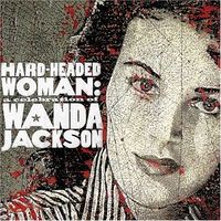 Wanda Jackson - Hard Headed Woman - A Celebration Of Wanda Jackson